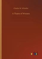 A Thane of Wessex: Being a Story of the Great Viking Raids into Somerset 1523733276 Book Cover