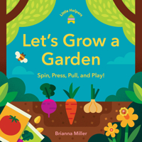 Little Helpers: Let's Grow a Garden: Spin, Press, Pull, and Play! 1797238779 Book Cover