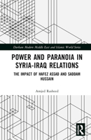 Power and Paranoia in Syria-Iraq Relations: The Impact of Hafez Assad and Saddam Hussain 103238400X Book Cover