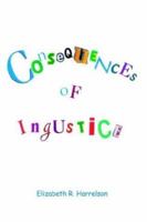Consequences of Injustice 1410726029 Book Cover