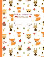 Primary Composition Book : Cute Woodland Animals Draw and Write Journal Half Ruled Half Blank - Picture Space for Drawing and Primary Ruled Lines for Story Writing 50 Sheets/100 Pages 7. 44 X 9. 69 1725622300 Book Cover