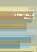 45 Poemas y 5 Haikus (Spanish Edition) 1304229343 Book Cover