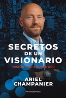 Secretos de un visionario: Pasión por emprender (Spanish Edition) 9878867269 Book Cover