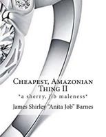 Cheapest, Amazonian Thing II: *a sherry, jib maleness* 1720677166 Book Cover