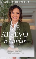 Me atrevo a hablar : Verdades, cicatrices y fe detrás del llamado 1963920473 Book Cover