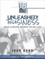 Unleashed! Business: Build a Coaching Business You Will Love 1478793651 Book Cover