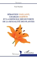 Sébastien Vaillant, Charles Darwin et la difficile découverte de la sexualité des plantes (Historiques) 2343248281 Book Cover