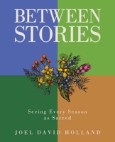 Between Stories: Seeing Every Season as Sacred B0FNNC56PX Book Cover