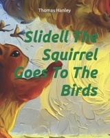 Slidell The Squirrel Goes To The Birds B0BZX5HFKR Book Cover