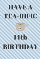 HAVE A TEA-RIFIC 14th Birthday: Funny 14th Birthday Gift tea Pun Journal / Notebook / Diary (6 x 9 - 110 Blank Lined Pages) 1692595466 Book Cover