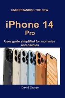 Understanding the new iPhone 14 Pro: user guide simplified for mommies and daddies B0BBQDR4JF Book Cover