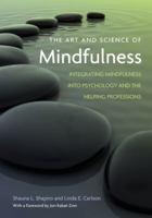 The Art and Science of Mindfulness: Integrating Mindfulness into Psychology and the Helping Professions 1433804654 Book Cover