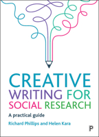 Creative Writing for Social Research: A Practical Guide 1447355989 Book Cover
