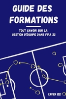 Guide des formations: Tout savoir sur les dispositifs dans FIFA 23 B0BHL5X7ZB Book Cover