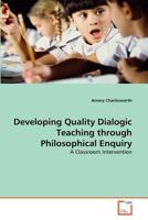 Developing Quality Dialogic Teaching through Philosophical Enquiry: A Classroom Intervention 3639376072 Book Cover