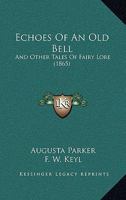 Echoes of an Old Bell, and Other Tales 1436828759 Book Cover
