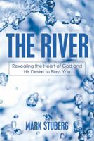 The River: Revealing the Heart of God and His Desire to Bless You 1973642204 Book Cover