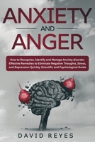Anxiety and Anger: How to Recognize, Identify and Manage Anxiety disorder. Effective Remedies to Eliminate Negative Thoughts, Stress, and Depression Quickly. Scientific and Psychological Guide 1914263235 Book Cover