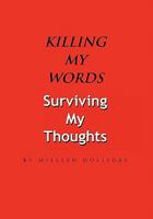 Killing My Words, Surviving My Thoughts 1453584668 Book Cover