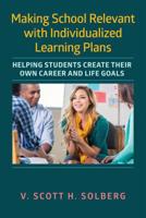 Making School Relevant with Individualized Learning Plans: Helping Students Create Their Own Career and Life Goals 1682533840 Book Cover
