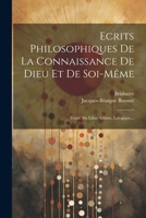 Ecrits Philosophiques De La Connaissance De Dieu Et De Soi-même: Traité Du Libre Arbitre, Lalogique... 1021600733 Book Cover