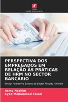 PERSPECTIVA DOS EMPREGADOS EM RELAÇÃO ÀS PRÁTICAS DE HRM NO SECTOR BANCÁRIO: Sector Público Vs Bancos do Sector Privado na Índia 6205665026 Book Cover