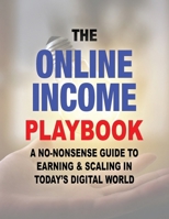 The Online Income Playbook: A No-Nonsense Guide to Earning & Scaling in Today’s Digital World B0DWHLKLFP Book Cover