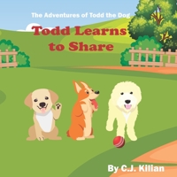 The Adventures of Todd the Dog: Todd Learns to Share B0C2RH7JVW Book Cover