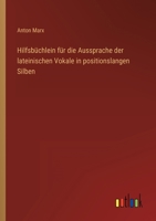 Hilfsbüchlein für die Aussprache der lateinischen Vokale in positionslangen Silben 336840458X Book Cover