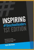 Inspiring #unschoolleaders: How What You Say and Do Can Make You the School Leader Everyone Wants to Follow 1730864236 Book Cover