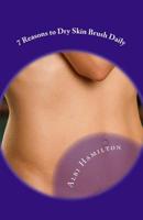 7 Reasons to Skin Brush Every Day: Improve Circulation, Digestion, and More! 150317137X Book Cover
