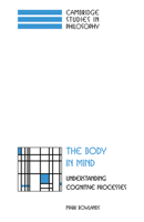 The Body in Mind: Understanding Cognitive Processes (Cambridge Studies in Philosophy) 052165274X Book Cover