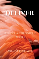 Deliver: Boudi-Ca Chronicles Book 3 1959133039 Book Cover