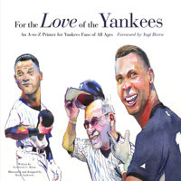 For the Love of the Yankees: An A-to-Z Primer for Yankee Fans of All Ages 1572435798 Book Cover