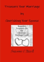 Treasure Your Marriage by Cherishing Your Spouse 1329711173 Book Cover