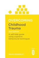 Overcoming Childhood Trauma 1472137647 Book Cover