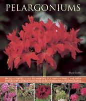 Pelargoniums: An Illustrated Guide to Varieties, Cultivation and Care, With Step-by-Step Instructions and Over 170 Beautiful Photographs 1780192738 Book Cover