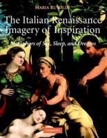 The Italian Renaissance Imagery of Inspiration: Metaphors of Sex, Sleep, and Dream 0521821606 Book Cover