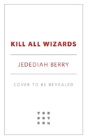 Kill All Wizards 1250908051 Book Cover