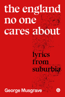 The England No One Cares About: Lyrics from Suburbia 1913380661 Book Cover