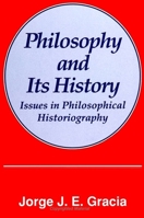 Philosophy and Its History: Issues in Philosophical Historiography (S U N Y Series in Philosophy) 0791408183 Book Cover