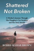 Shattered Not Broken : A Daughters Survival~a Sons Farewell 096686221X Book Cover
