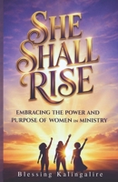 She Shall Rise: Embracing The Power And Purpose Of Women In Ministry B0GWJZHF7S Book Cover