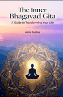 The Inner Bhagavad Gita: A guide to transforming your life B0FSMJBD31 Book Cover