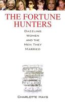 The Fortune Hunters: Dazzling Women and the Men They Married 0312386109 Book Cover