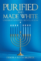 PURIFIED AND MADE WHITE: Understanding Revelation 1470539209 Book Cover
