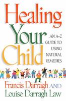 Healing Your Child: An A-Z Guide to Using Natural Remedies 1569246149 Book Cover