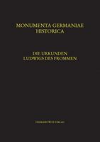 Die Urkunden Ludwigs Des Frommen: Unter Mitwirkung Von Jens Peter Clausen, Daniel Eichler, Britta Mischke, Sarah Patt, Susanne Zwierlein U.A. 3447100915 Book Cover