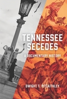 Tennessee Secedes: A Documentary History 1621906825 Book Cover