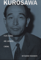 Kurosawa: Film Studies and Japanese Cinema (Asia-Pacific) 0822325195 Book Cover